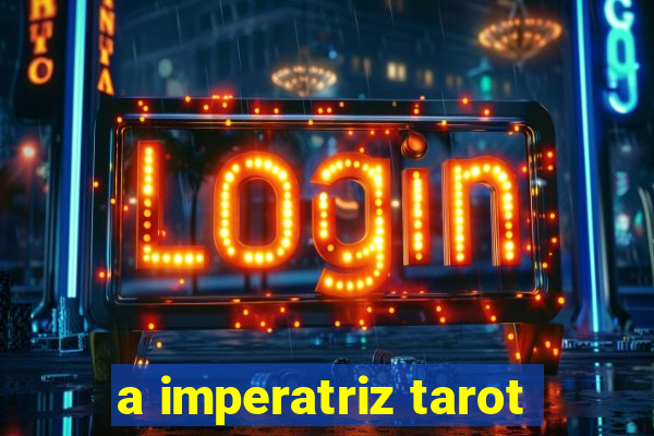 a imperatriz tarot